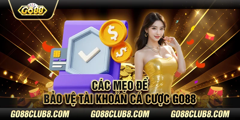 Các mẹo để bảo vệ tài khoản cá cược GO88