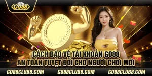 cách bảo vệ tài khoản GO88