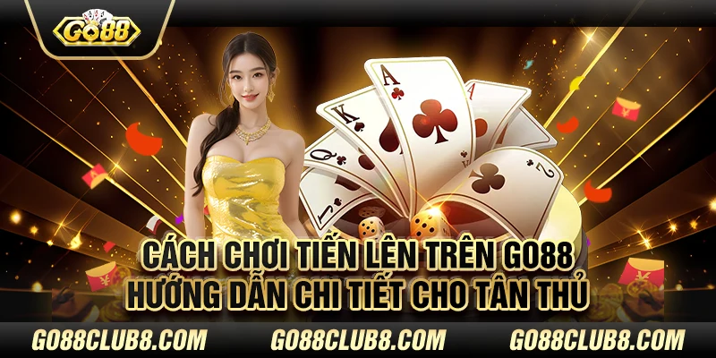 Cách chơi Tiến lên trên Go88