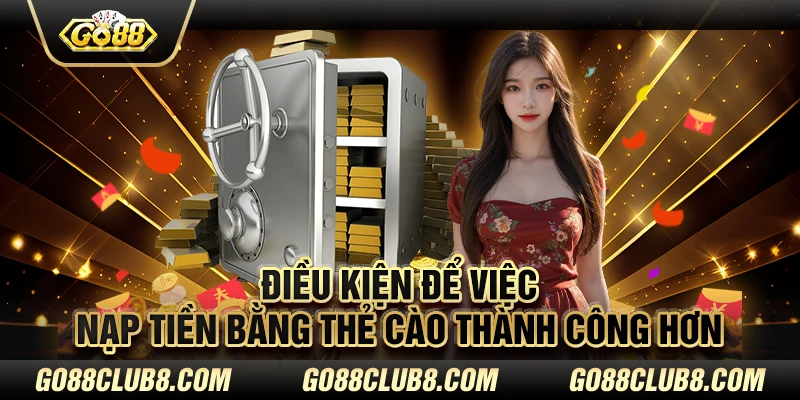 Điều kiện để việc nạp tiền bằng thẻ cào thành công hơn 