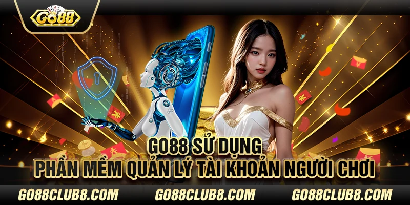 Go88 sử dụng phần mềm quản lý tài khoản người chơi