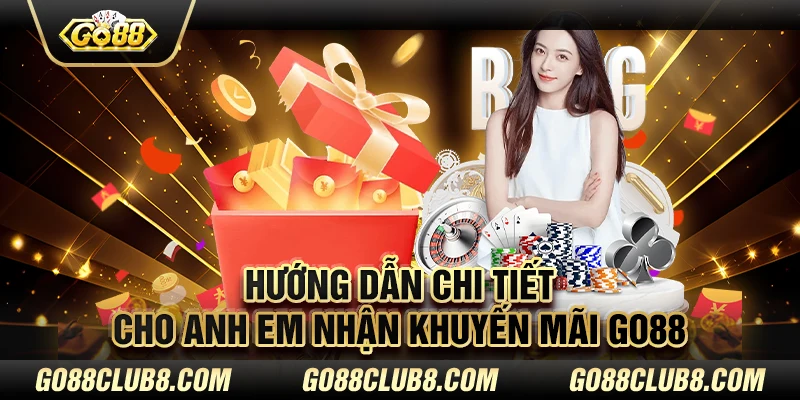 Hướng dẫn chi tiết cho anh em nhận khuyến mãi Go88