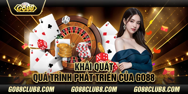 Khái quát quá trình phát triển của Go88