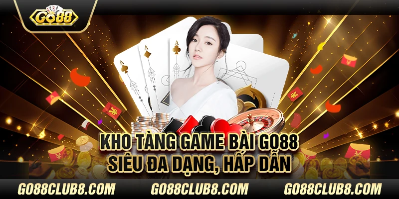 Kho tàng game bài GO88 siêu đa dạng, hấp dẫn