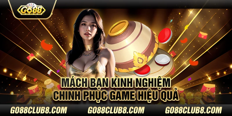 Mách bạn kinh nghiệm chinh phục game hiệu quả