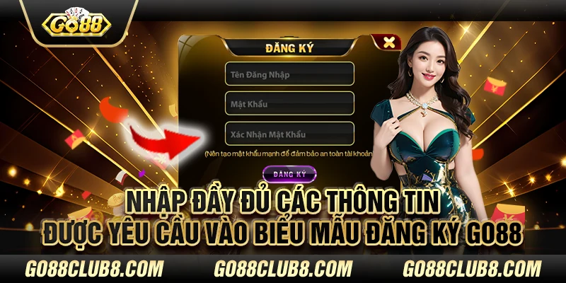 Nhập đầy đủ các thông tin được yêu cầu vào biểu mẫu đăng ký Go88