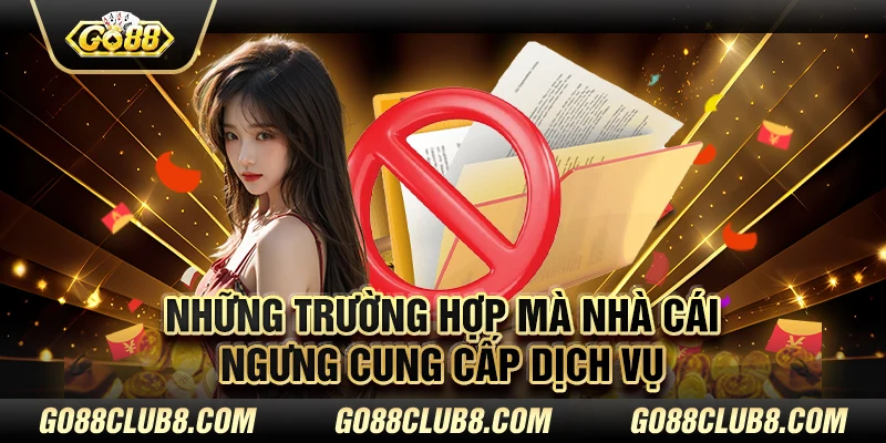 Những trường hợp mà nhà cái ngưng cung cấp dịch vụ