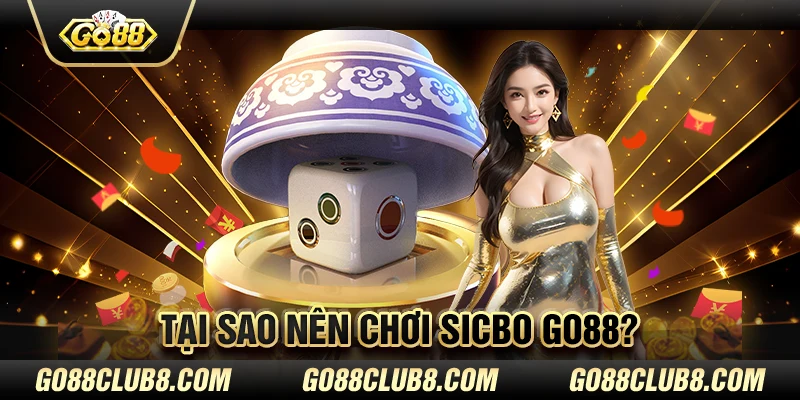 Tại sao nên chơi Sicbo Go88?