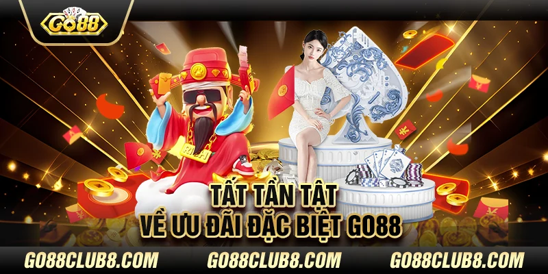 Tất tần tật về Ưu đãi đặc biệt Go88 