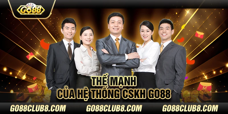 Thế mạnh của hệ thống CSKH GO88