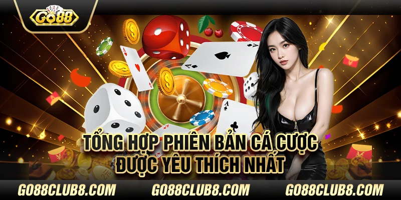 Tổng hợp phiên bản cá cược được yêu thích nhất