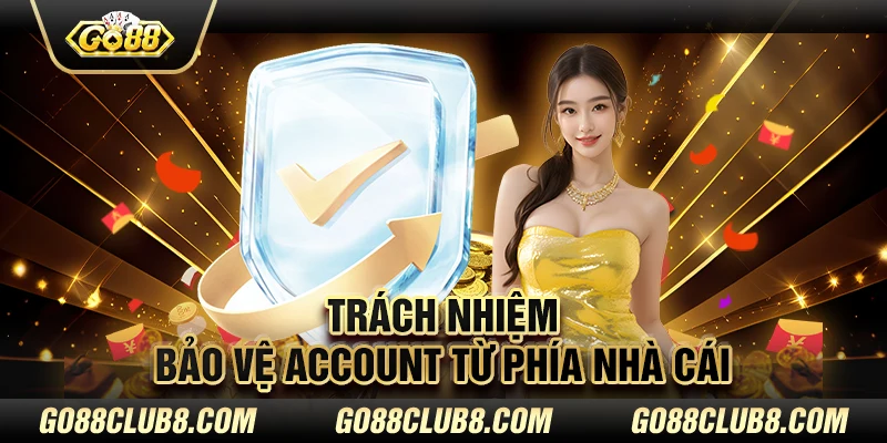 Trách nhiệm bảo vệ account từ phía nhà cái