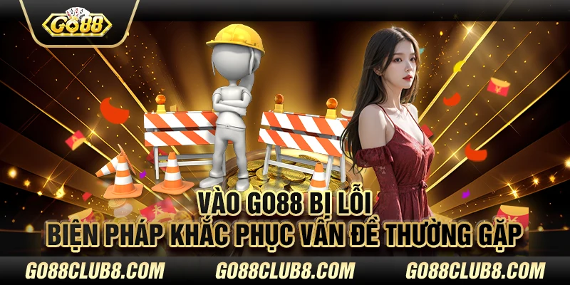 Go88 bị lỗi