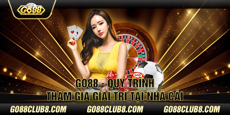 Go88 - Quy trình tham gia giải trí tại nhà cái