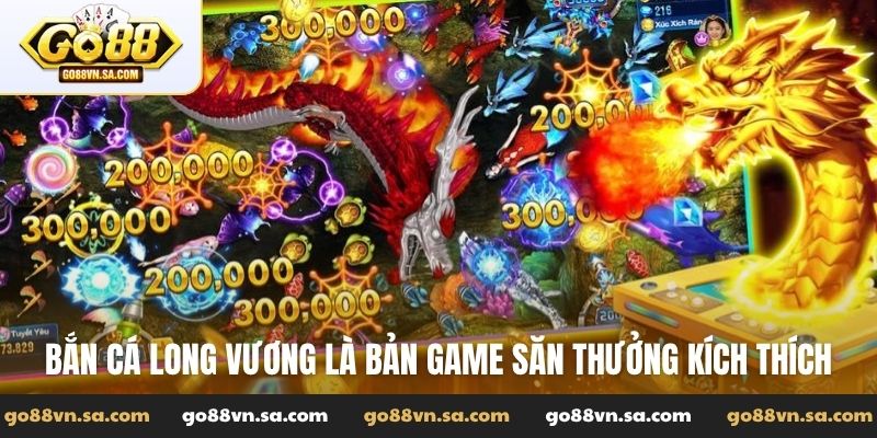 Bắn cá Long vương là bản game săn thưởng kích thích